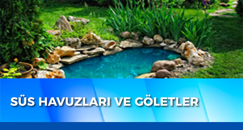 Süs Havuzları ve Göletler